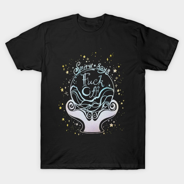 Spirit says... T-Shirt by DevynLopez